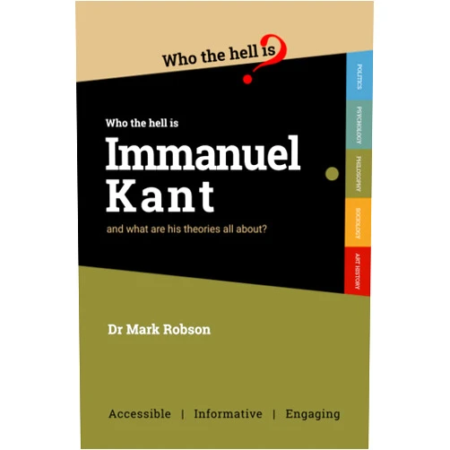 By Dr Mark Robson (Author) Who the Hell is Immanuel Kant?: And what are his theories all about?