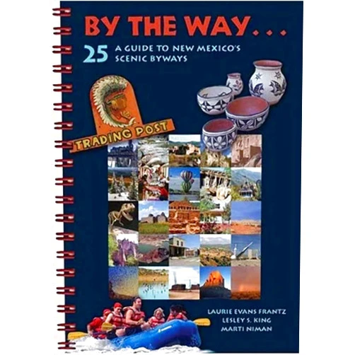By Laurie Evans Frantz (Author), Lesley S. King (Author), Niman Marti (Author) & 0 more By the Way . . . A Guide to New Mexico's 25 Scenic Byways