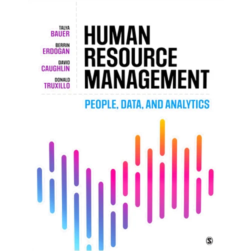 Talya Bauer,Berrin Erdogan,David E. Caughlin,Donald M. Truxillo Human Resource Management: People, Data, and Analytics