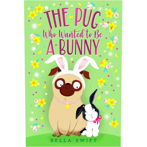 Bella Swift The Pug Who Wanted to Be a Bunny