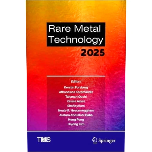 Kerstin Forsberg,Athanasios Karamalidis,Takanari Ouchi,Gisele Azimi,Shafiq Alam,Neale R. Neelameggham,Alafara Abdullahi Baba,Hong Peng,Hojong Kim Rare Metal Technology 2025 (The Minerals, Metals & Materials Series)