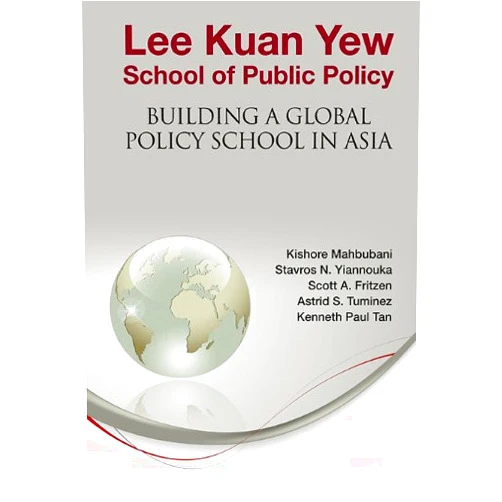 By Kishore Mahbubani (Author) Format: Kindle Edition Lee Kuan Yew School Of Public Policy: Building A Global Policy School In Asia