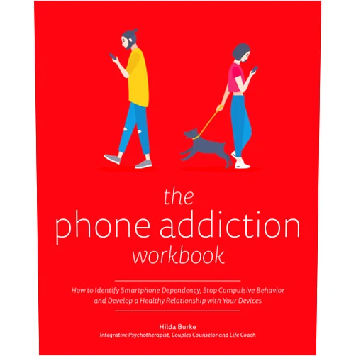 By Hilda Burke (Author) The Phone Addiction Workbook: How to Identify Smartphone Dependency, Stop Compulsive Behavior and Develop a Healthy Relationship with Your Devices