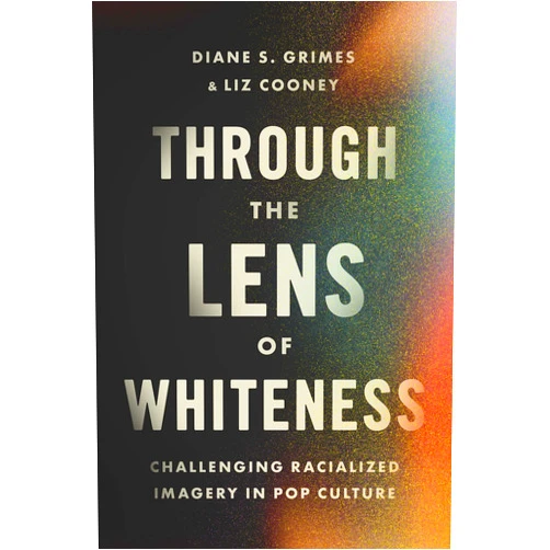 By Diane S. Grimes (Author), Liz Cooney (Author) Format: Kindle Edition Through the Lens of Whiteness: Challenging Racialized Imagery in Pop Culture