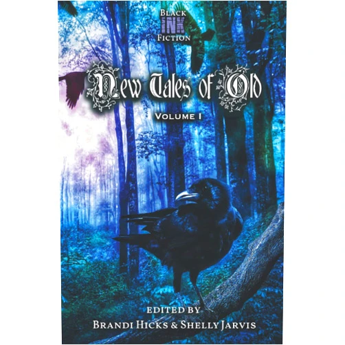 Black Ink Fiction,Brandi Hicks,Shelly Jarvis New Tales of Old: Volume 1