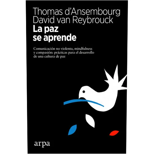 Spanish Edition by Thomas d'Ansembourg (Author), David van Reybrouck (Author), Javier García Soberón (Translator) & 0 more La paz se aprende: Comunicación no violenta, mindfulness y compasión: prácticas para el desarrollo de una cultura de paz