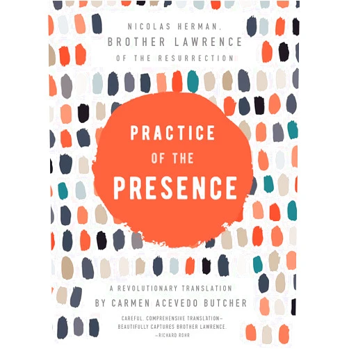 Carmen Acevedo Butcher,Brother Lawrence of the Resurrection Practice of the Presence: A Revolutionary Translation by Carmen Acevedo Butcher