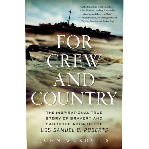 By John Wukovits (Author) For Crew and Country: The Inspirational True Story of Bravery and Sacrifice Aboard the USS Samuel B. Roberts