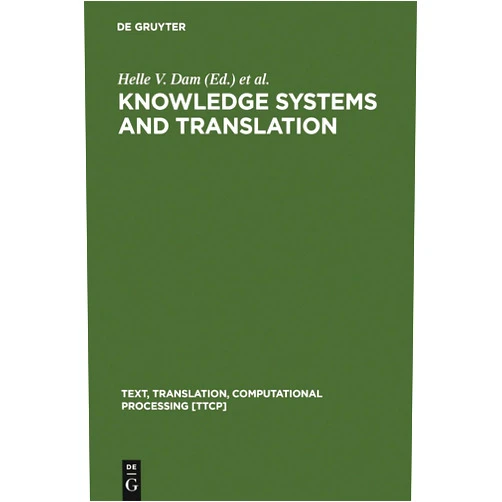 Helle V. Dam,Jan Engberg,Heidrun Gerzymisch-Arbogast Knowledge Systems and Translation (Text, Translation, Computational Processing [TTCP], 7)