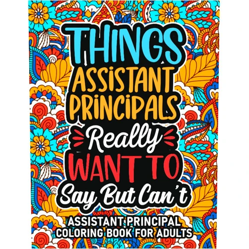 By Buronid Vunnie Press (Author) Assistant Principal Gifts: Assistant Principal Coloring Book For Adults: Motivational Swear Word Coloring Book for Assistant Principals with funny ... Assistant Principal Gifts For Women & Men