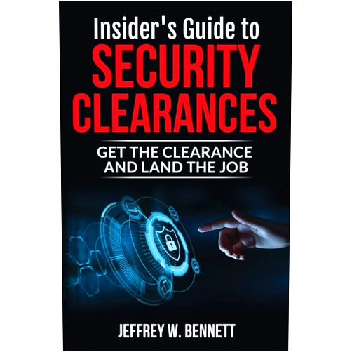 Jeffrey Wayne Bennett Insider's Guide to Security Clearances: Get the Clearance and Land the Job (Security Clearances and Cleared Defense Contractors)