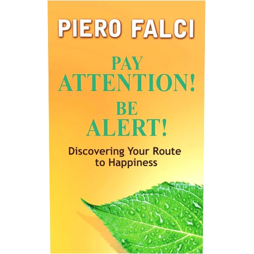 Piero Falci Pay Attention! Be Alert!: Discovering Your Route to Happiness