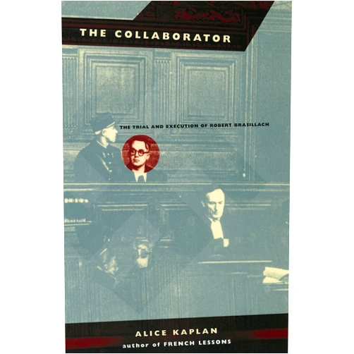 By Alice Kaplan (Author) Format: Kindle Edition The Collaborator: The Trial and Execution of Robert Brasillach