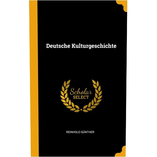 Reinhold Günther Deutsche Kulturgeschichte (German Edition)