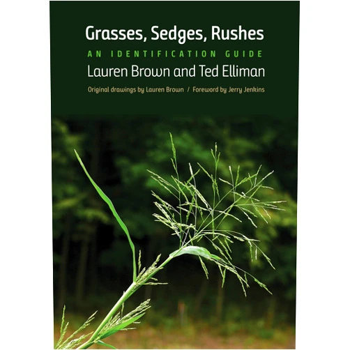 By Lauren Brown (Author), Ted Elliman (Author), Jerry Jenkins (Foreword) & 0 more Grasses, Sedges, Rushes: An Identification Guide