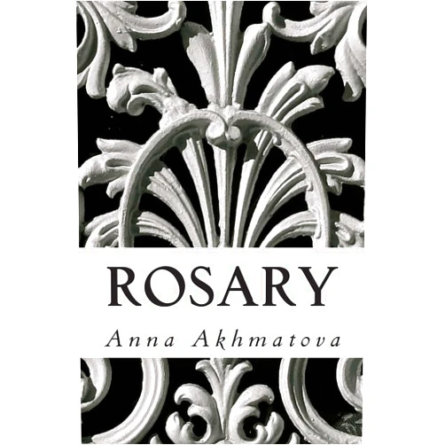 Anna Akhmatova,Andrey Kneller Rosary: Poetry of Anna Akhmatova