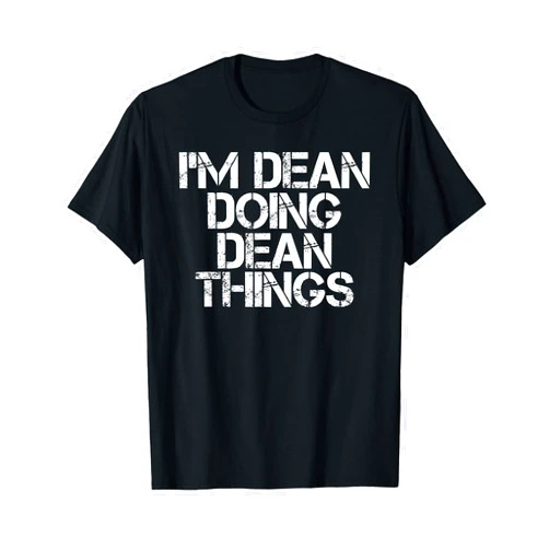 Sarcastic Birthday Name Text Joke Lover T-Shirts I'm Dean Doing Dean Things Shirt Funny Idea T-Shirt