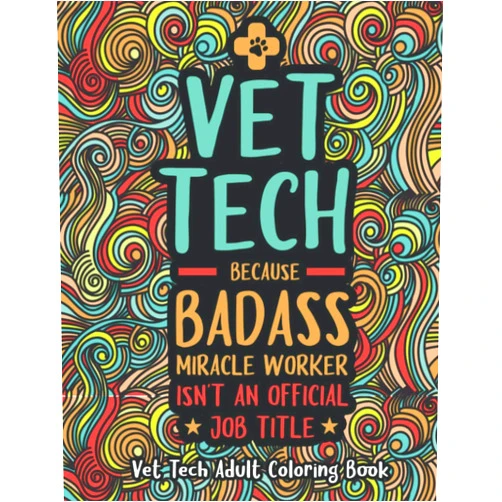 The Vet Techs Press Vet Tech Adult Coloring Book: A Veterinary Technician Coloring Book for Adults | A Snarky & Funny Veterinary Tech Coloring Book for Stress Relief & Relaxation | Vet Tech Gifts for Women/Men