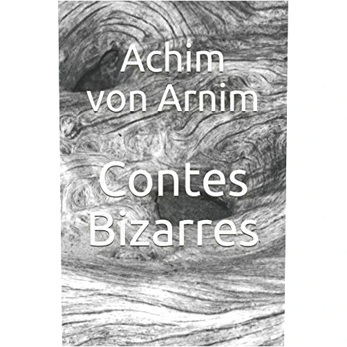 French Edition by Achim von Arnim (Author), Théophile Gautier fils (Translator) Contes Bizarres (French Edition)