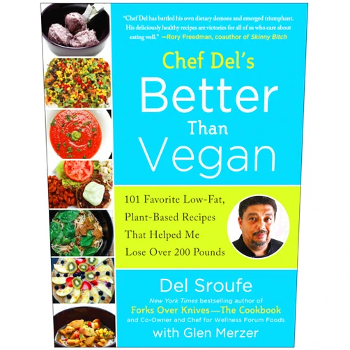Del Sroufe,Glen Merzer,Lindsay S. Nixon Better Than Vegan: 101 Favorite Low-Fat, Plant-Based Recipes That Helped Me Lose Over 200 Pounds