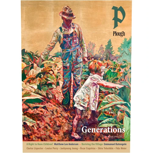 Emmanuel Katongole,Clarice Lispector,Springs Toledo,Louise Perry,Óscar Esquivias,Shira Telushkin,Aaron Poochigian,Monica Pelliccia,Matthew Lee Anderson,Terence Sweeney,Alastair Roberts,Rhys Laverty,Peter Mommsen Plough Quarterly No. 34 – Generations