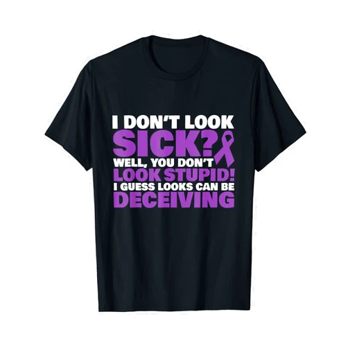 Crohn's Disease Awareness Tees I Don't Look Sick? Well, You Don't Look Stupid! T-Shirt