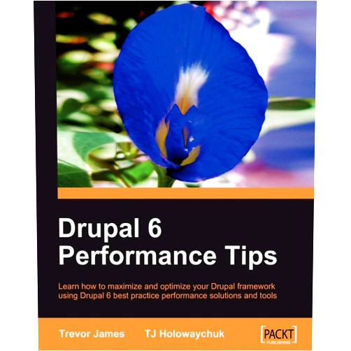 Trevor James,T. J. Holowaychuk Drupal 6 Performance Tips: Learn How to Maximize and Optimize Your Drupal Framework Using Drupal 6 Best Practice Performance Solutions and Tools