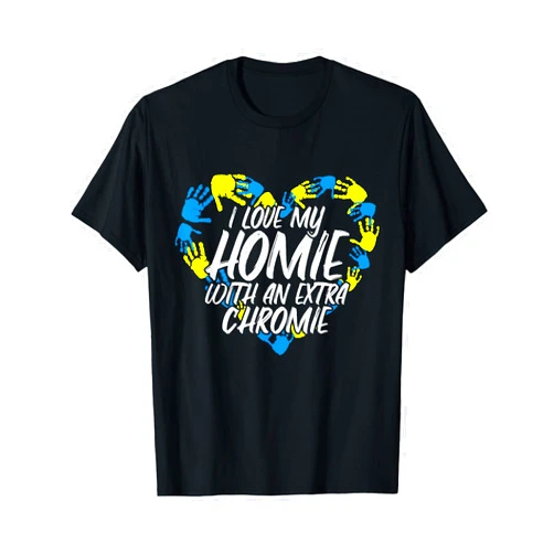 Down Syndrome Awareness Sibling Gifts I Love My Homie With An Extra Chromie T-Shirt
