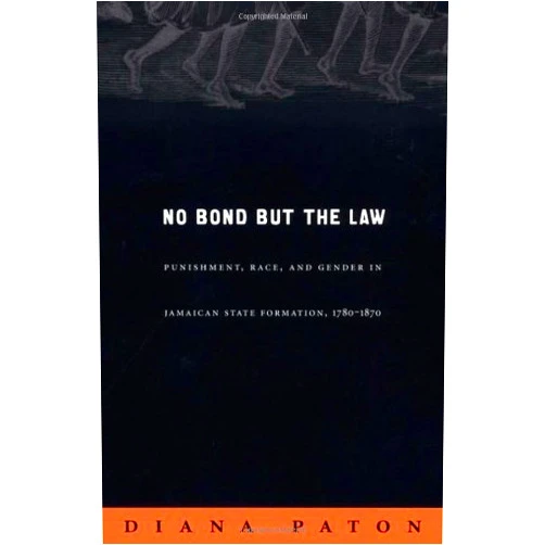 By Diana Paton (Author) Format: Kindle Edition No Bond but the Law: Punishment, Race, and Gender in Jamaican State Formation, 1780–1870 (Next Wave: New Directions in Women's Studies)