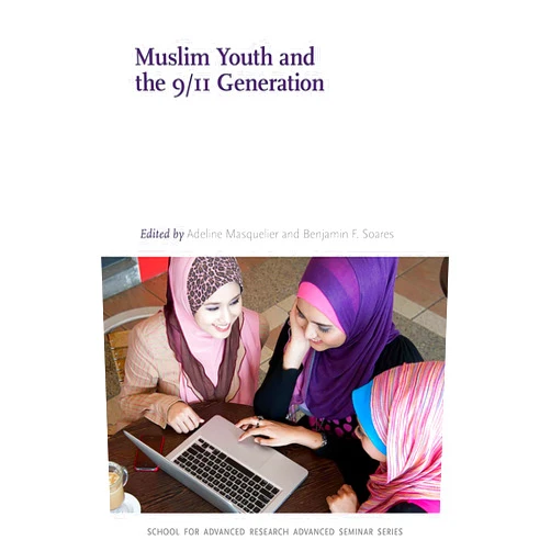 By Adeline Masquelier (Editor), Benjamin F. Soares (Editor) Muslim Youth and the 9/11 Generation (School for Advanced Research Advanced Seminar Series)