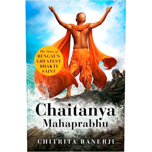 By Chitrita Banerji (Author) Chaitanya Mahaprabhu : The Story of Bengal s Greatest Bhakti Saint