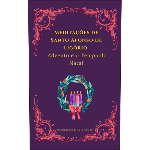 Portuguese Edition by Santo Afonso de Ligório (Author), Laís Souza (Editor) Format: Kindle Edition Meditações de Santo Afonso de Ligório para o Advento e o Tempo do Natal (Portuguese Edition)