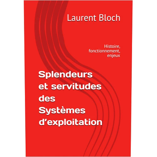 French Edition by Laurent Bloch (Author), Christian Queinnec (Preface) Splendeurs et servitudes des Systèmes d’exploitation: Histoire, fonctionnement, enjeux (French Edition)