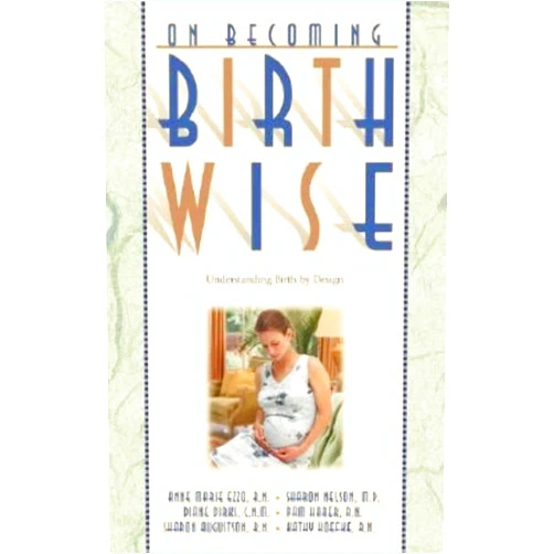 Anne Marie Ezzo,Sharon Nelson,Diane Dirks,Pam Harer,Sharon Augustson,Kathy Hoefke On Becoming Birthwise