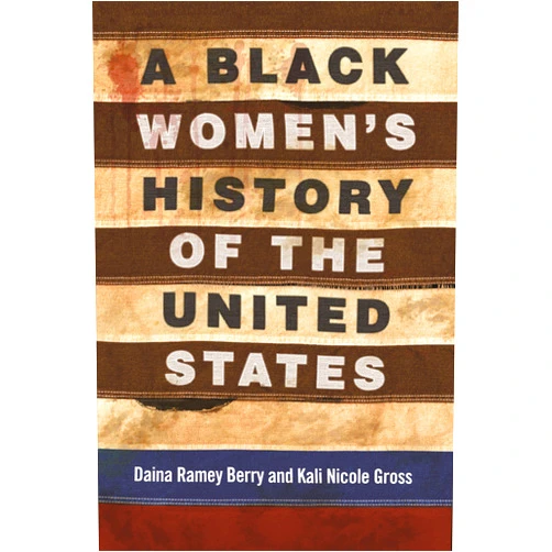 By Daina Ramey Berry (Author), Kali Nicole Gross (Author) A Black Women's History of the United States (ReVisioning History)