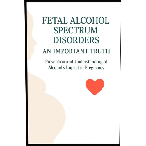 Pablo Nieto Fetal Alcohol Spectrum Disorders: An Important truth: Prevention and Understanding of Alcohol’s Impact During Pregnancy