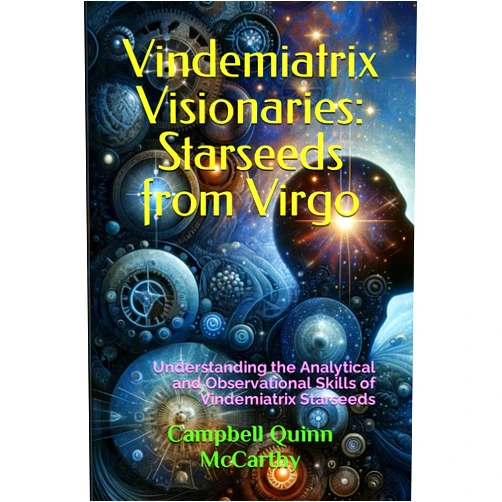 Campbell Quinn McCarthy Vindemiatrix Visionaries: Starseeds from Virgo: Understanding the Analytical and Observational Skills of Vindemiatrix Starseeds (Starseed Archetypes: Explore the diverse types of Starseeds)
