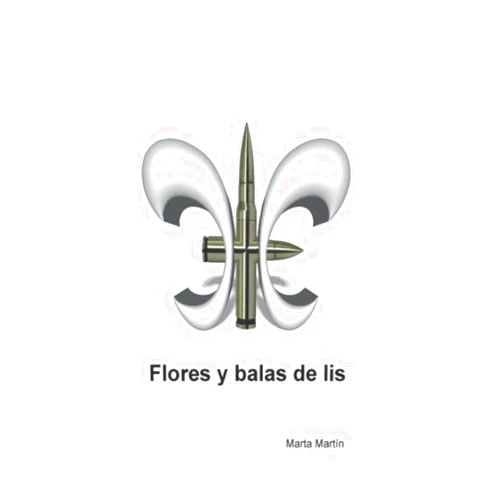 Marta Martín Jiménez Flores y balas de lis (Spanish Edition)