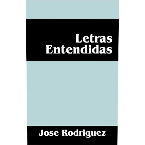 Jose Rodriguez Letras Entendidas (Spanish Edition)