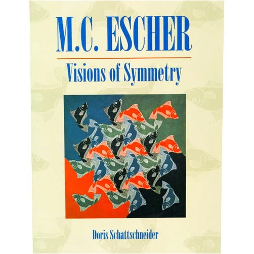 Doris Schattschneider Visions of Symmetry: Notebooks, Periodic Drawings, and Related Work of M.C. Escher