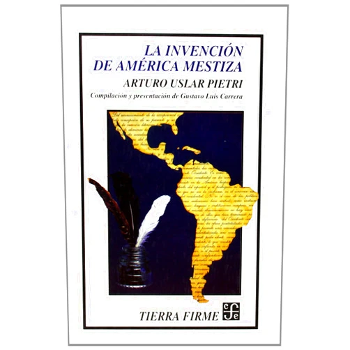 Uslar Pietri Arturo La invención de América mestiza (Spanish Edition)