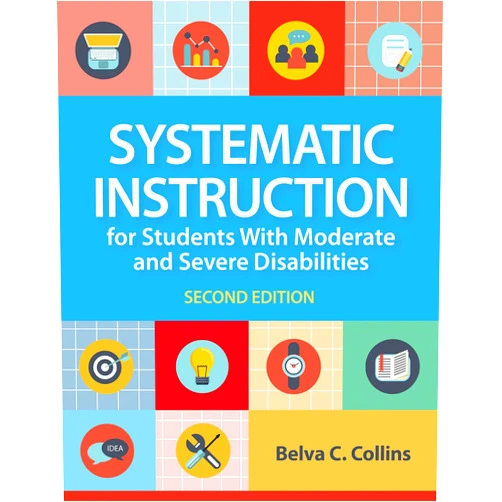 Dr. Belva C. Collins Ed.D. Systematic Instruction for Students with Moderate and Severe Disabilities