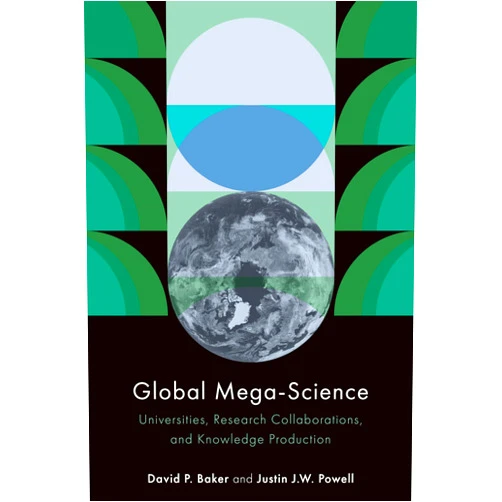 David P. Baker Global Mega-Science: Universities, Research Collaborations, and Knowledge Production