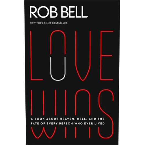 Rob Bell Love Wins: A Book About Heaven, Hell, and the Fate of Every Person Who Ever Lived