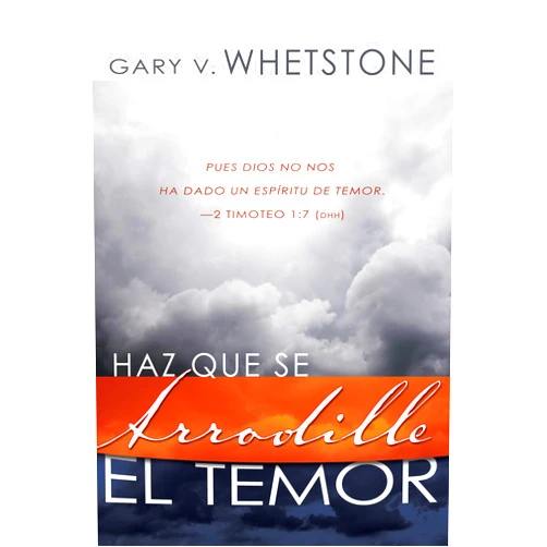 Gary V. Whetstone Haz que se arrodille el temor (Spanish Edition)