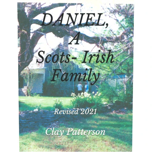 Clay Patterson DANIEL, A Scots-Irish Family: Revised 2021