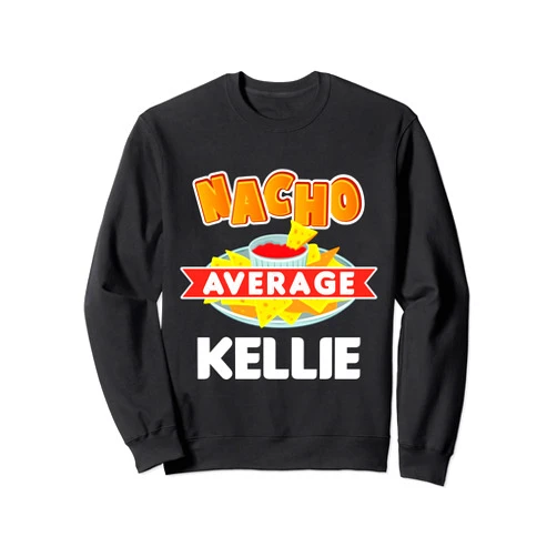 Nacho Average Name Tees Nacho Average KELLIE Funny Name Pun Gift Sweatshirt
