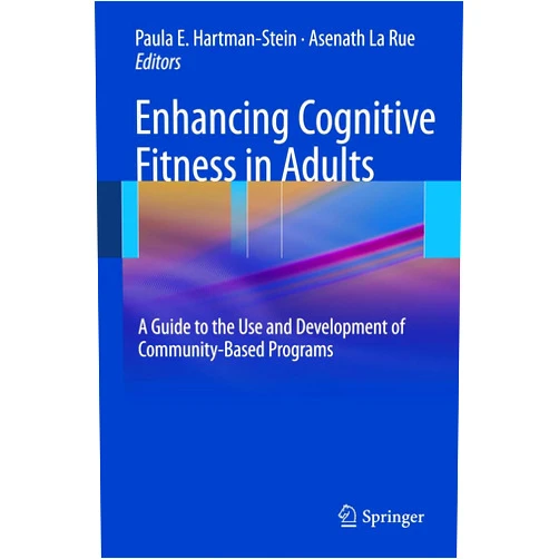PAULA HARTMAN-STEIN,Asenath LaRue Enhancing Cognitive Fitness in Adults: A Guide to the Use and Development of Community-Based Programs