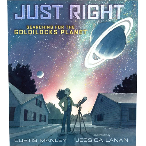 Curtis Manley,Jessica Lanan Just Right: Searching for the Goldilocks Planet
