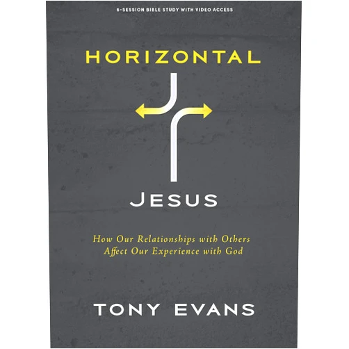 Tony Evans Horizontal Jesus - Bible Study Book with Video Access: How Our Relationships with Others Affect Our Experience with God